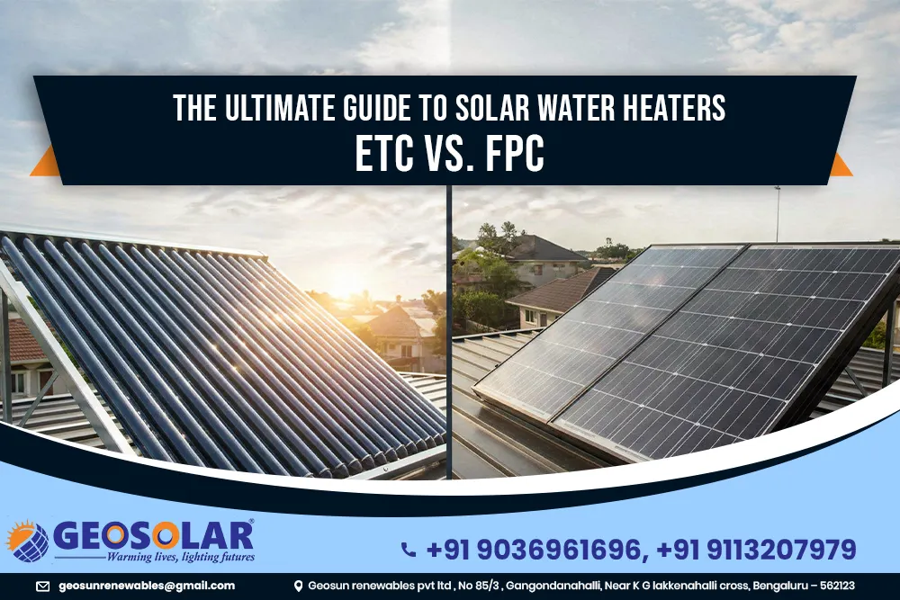 The Ultimate Guide to Solar Water Heaters: ETC vs. FPC